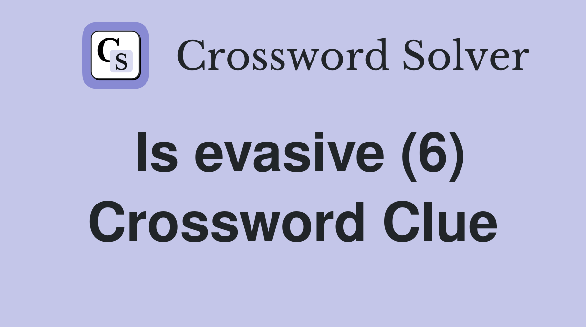 Is evasive (6) Crossword Clue Answers Crossword Solver